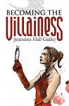 Becoming the Villainess by Jeannine Hall Gailey